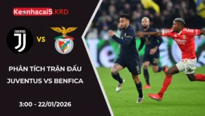 Phân Tích Màn So Kè Juventus Vs Benfica Lúc 3:00 - 22/01/2026